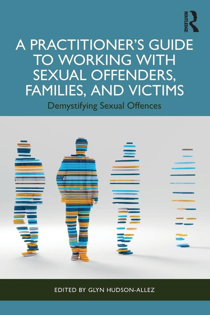 A Practitioner's Guide to Working with Sexual Offenders Families and Victims