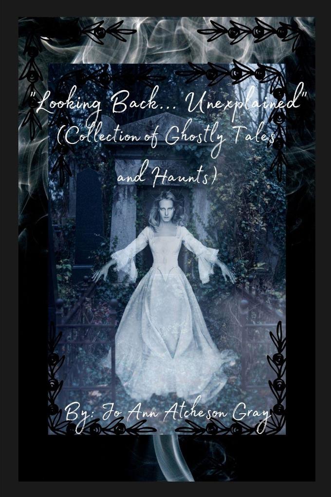 'Looking Back... Unexplained' (Collection of Ghostly Tales and Haunts)