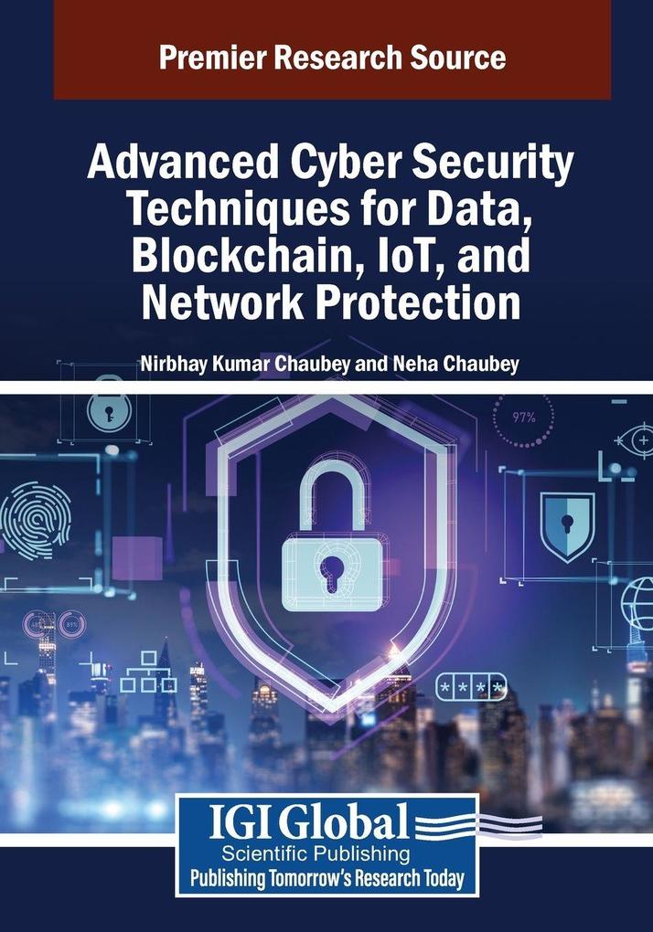 Advanced Cyber Security Techniques for Data Blockchain IoT and Network Protection