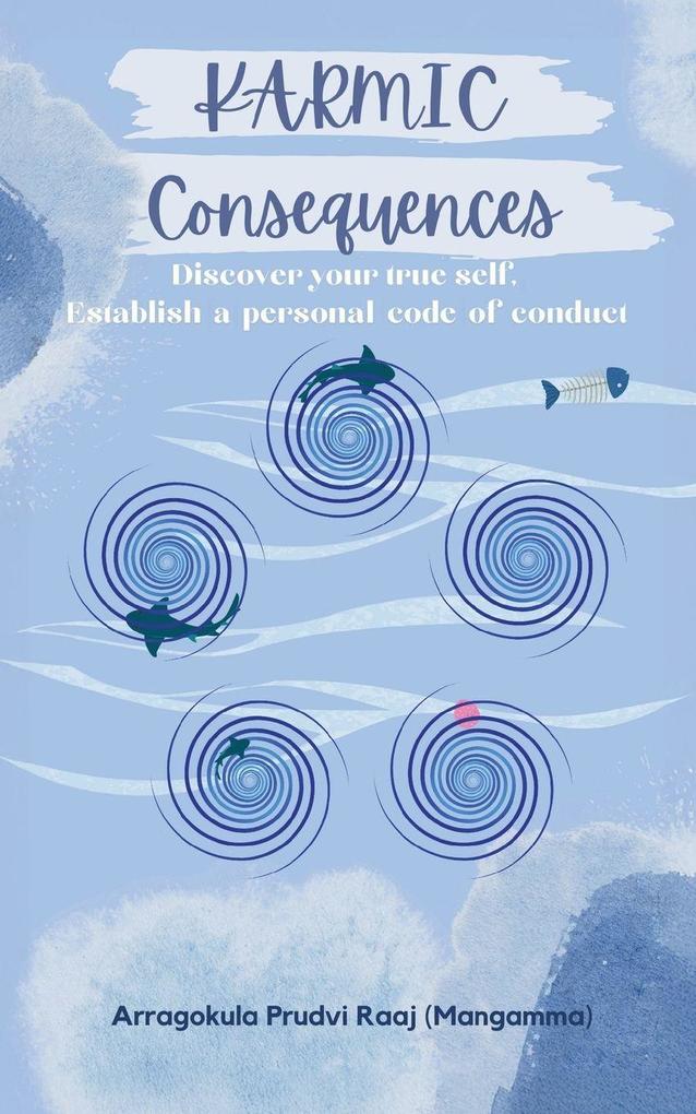 Karmic Consequences - Discover Your True Self Establish A Personal Code of Conduct