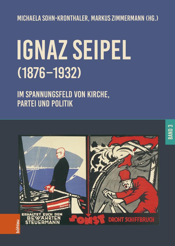 Ignaz Seipel (1876-1932). Im Spannungsfeld von Kirche Partei und Politik