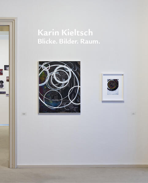 Karin Kieltsch. Blicke. Bilder. Raum.