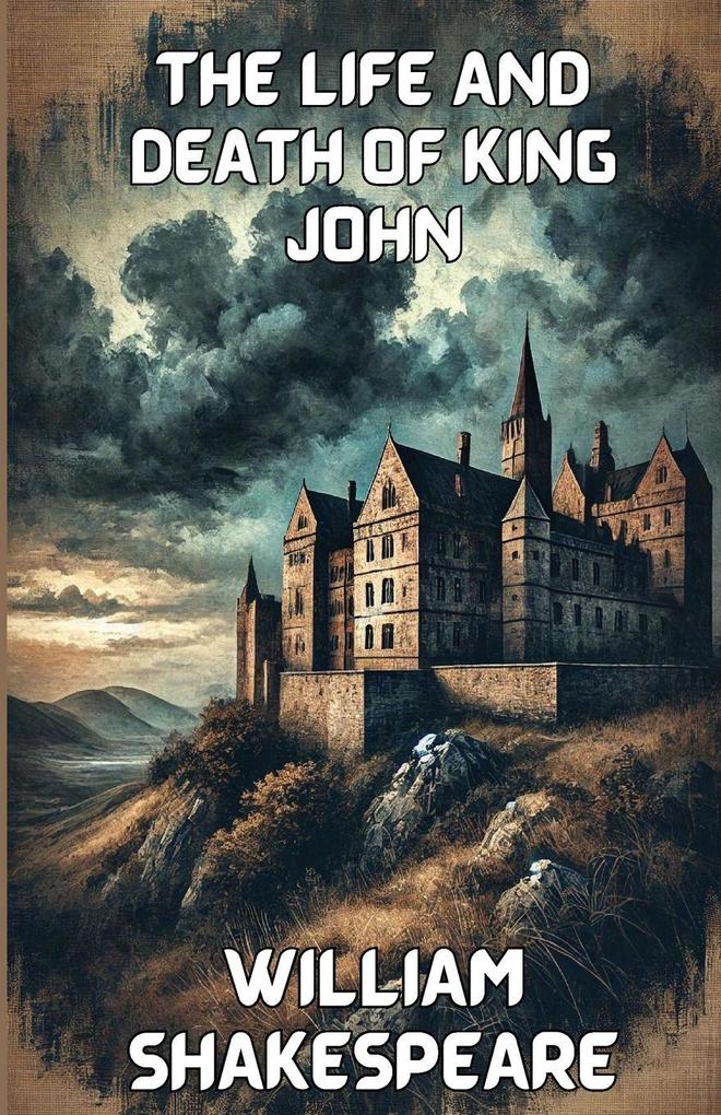 The Life And Death Of King John(Illustrated)