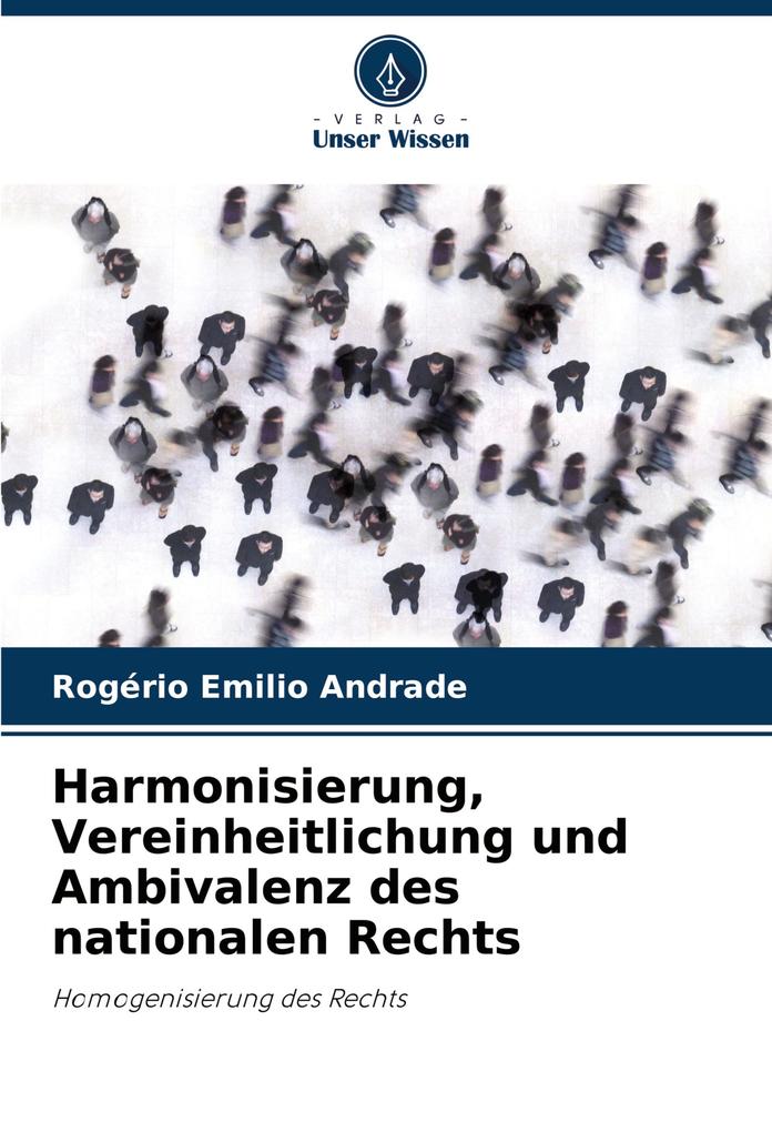 Harmonisierung Vereinheitlichung und Ambivalenz des nationalen Rechts