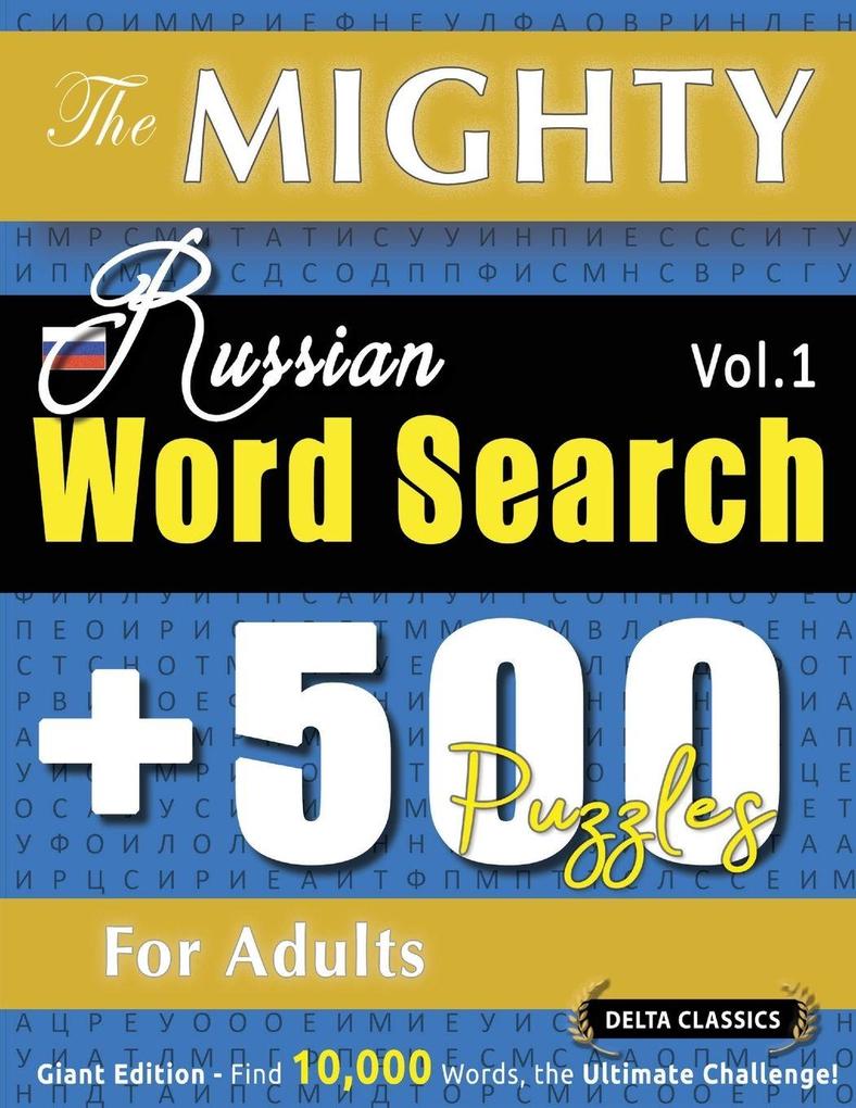THE MIGHTY RUSSIAN WORD SEARCH - 500 PUZZLES FOR ADULTS - DELTA CLASSICS - GIANT EDITION - FIND 10000 WORDS THE ULTIMATE CHALLENGE!