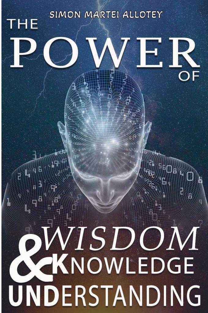 The power of wisdom knowledge and understanding.