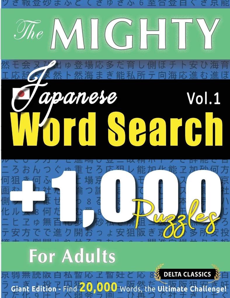 THE MIGHTY JAPANESE WORD SEARCH - 1000 PUZZLES FOR ADULTS - DELTA CLASSICS - GIANT EDITION - FIND 20000 WORDS THE ULTIMATE CHALLENGE!