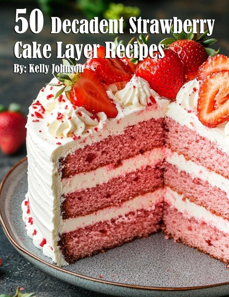 50 Decadent Layer Strawberry Cake Recipes