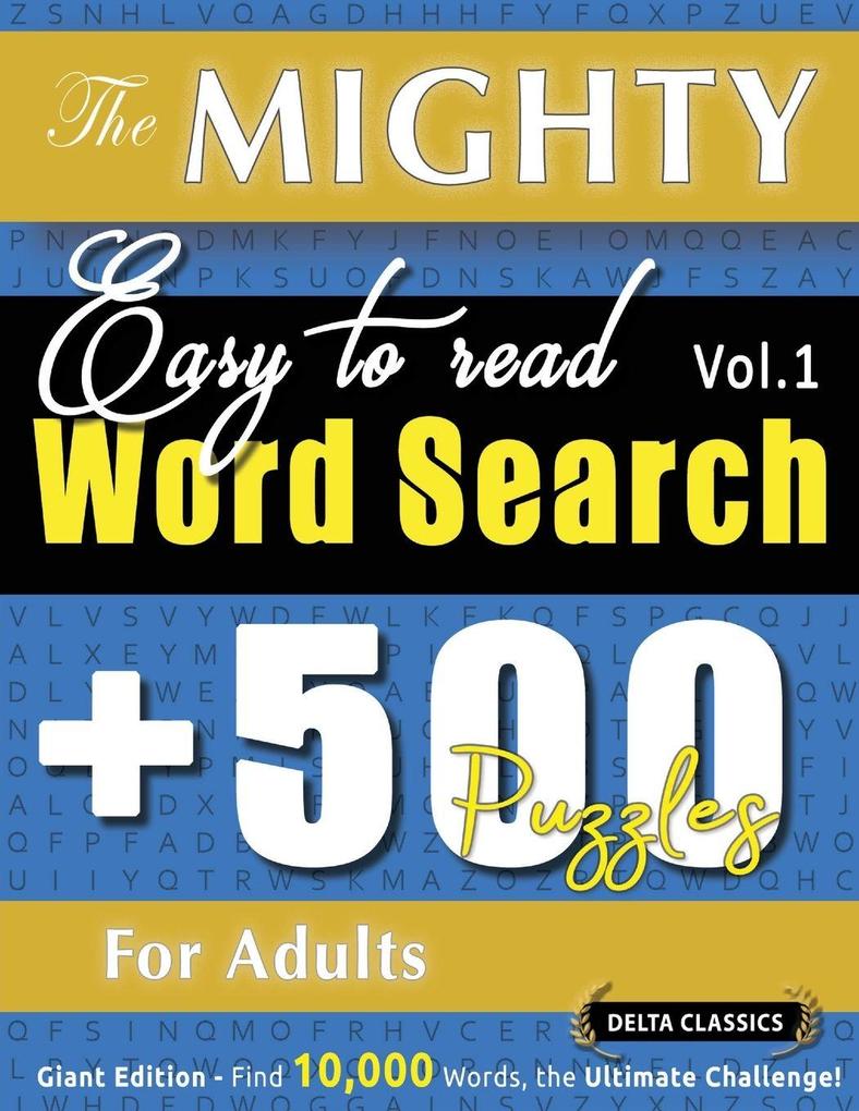 THE MIGHTY EASY TO READ WORD SEARCH - 500 PUZZLES FOR ADULTS - DELTA CLASSICS - GIANT EDITION - FIND 10000 WORDS THE ULTIMATE CHALLENGE!