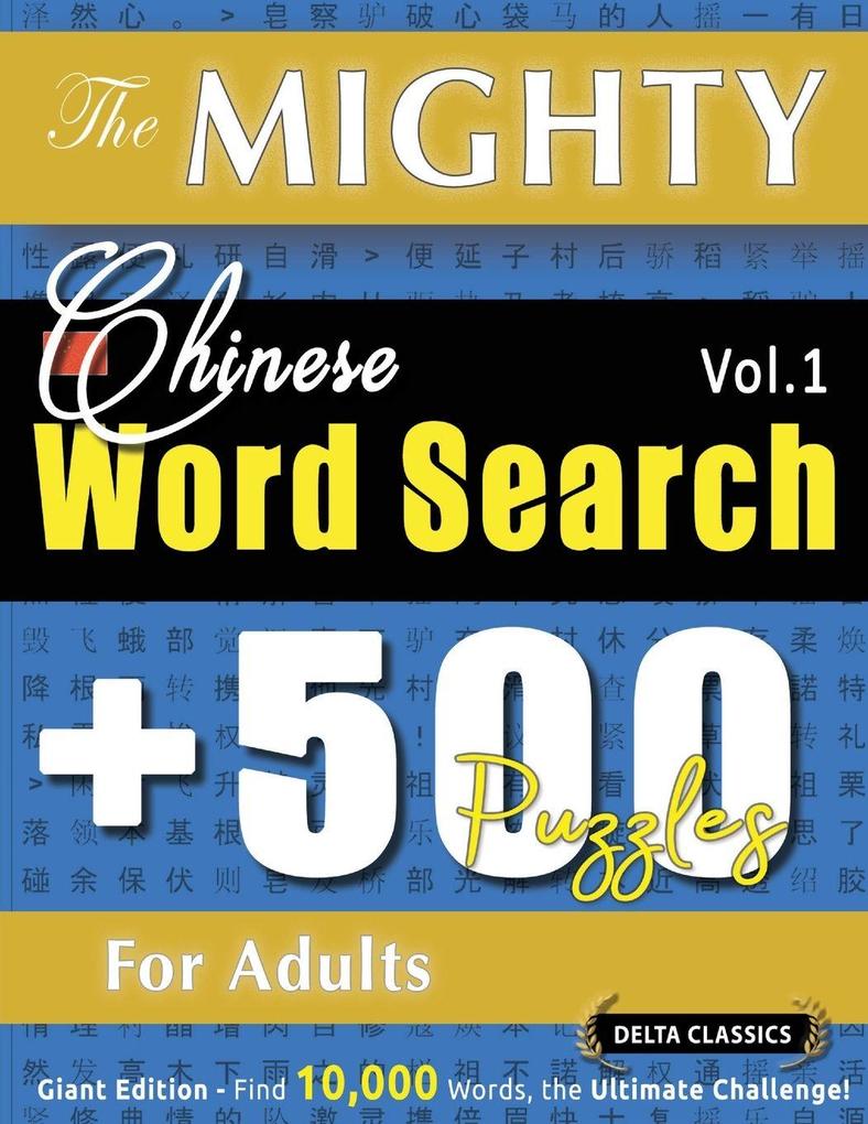 THE MIGHTY CHINESE WORD SEARCH - 500 PUZZLES FOR ADULTS - DELTA CLASSICS - GIANT EDITION - FIND 10000 WORDS THE ULTIMATE CHALLENGE!