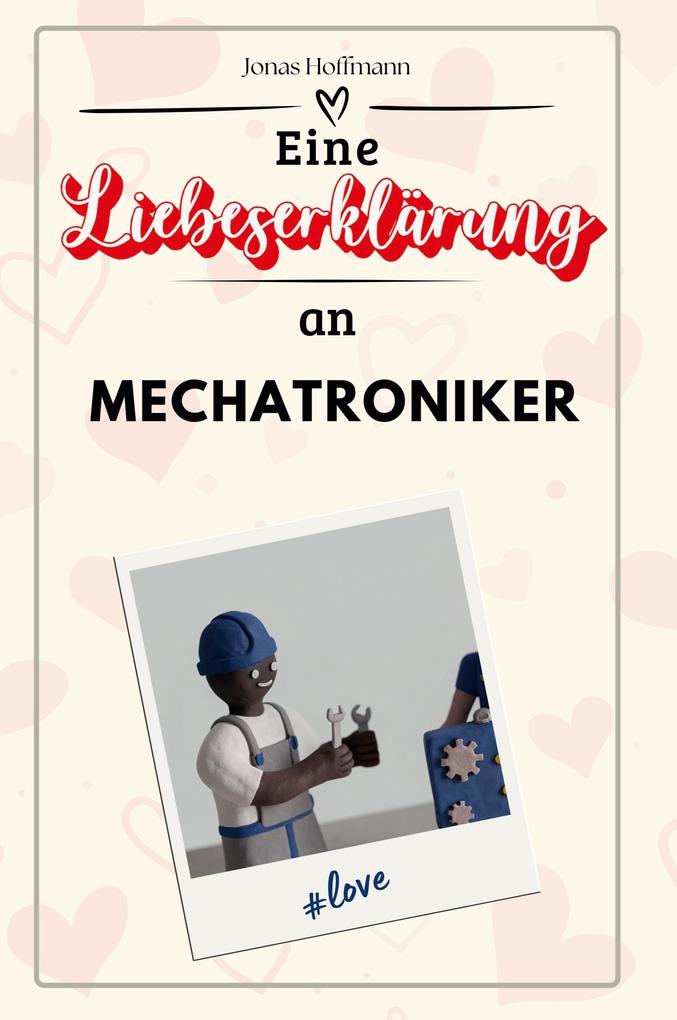 Eine Liebeserklärung an Mechatroniker