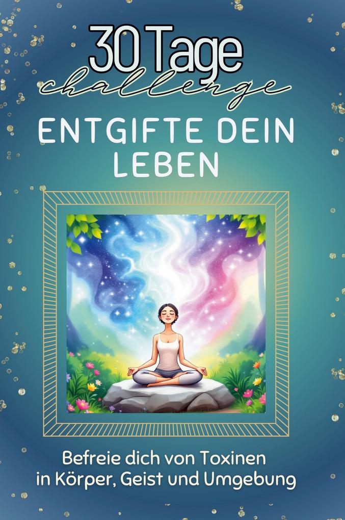Entgifte dein Leben