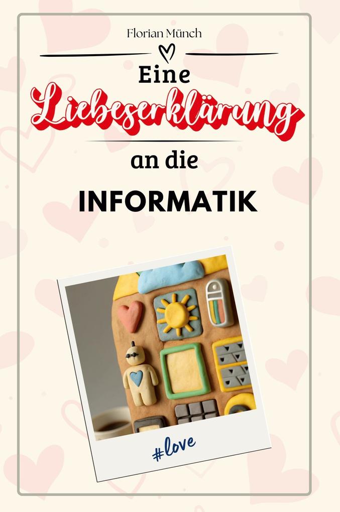 Eine Liebeserklärung an die Informatik