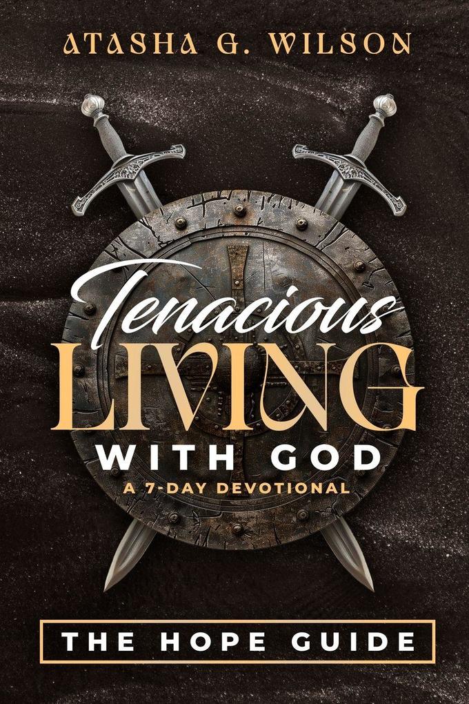 Tenacious LIVING WITH GOD (A 7-DAY DEVOTIONAL)