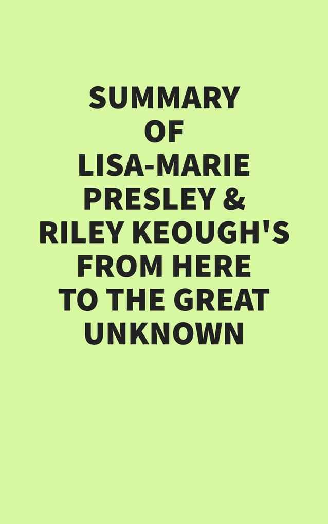 Summary of Lisa-Marie Presley & Riley Keough's From Here to the Great Unknown