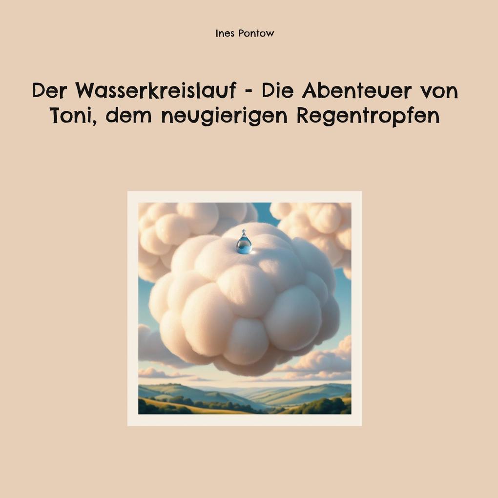 Der Wasserkreislauf - Die Abenteuer von Toni dem neugierigen Regentropfen