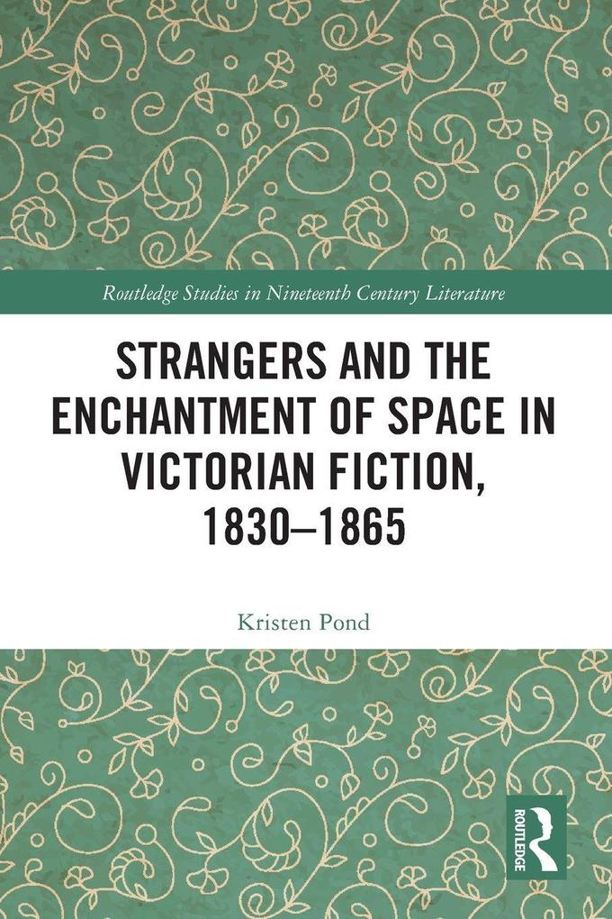Strangers and the Enchantment of Space in Victorian Fiction 1830-1865