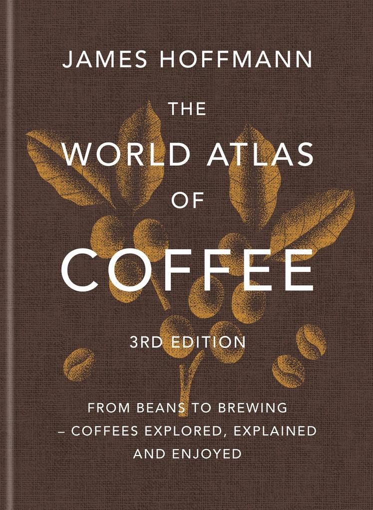 Octopus Publishing Ltd. The World Atlas Of Coffee 3rd Edition