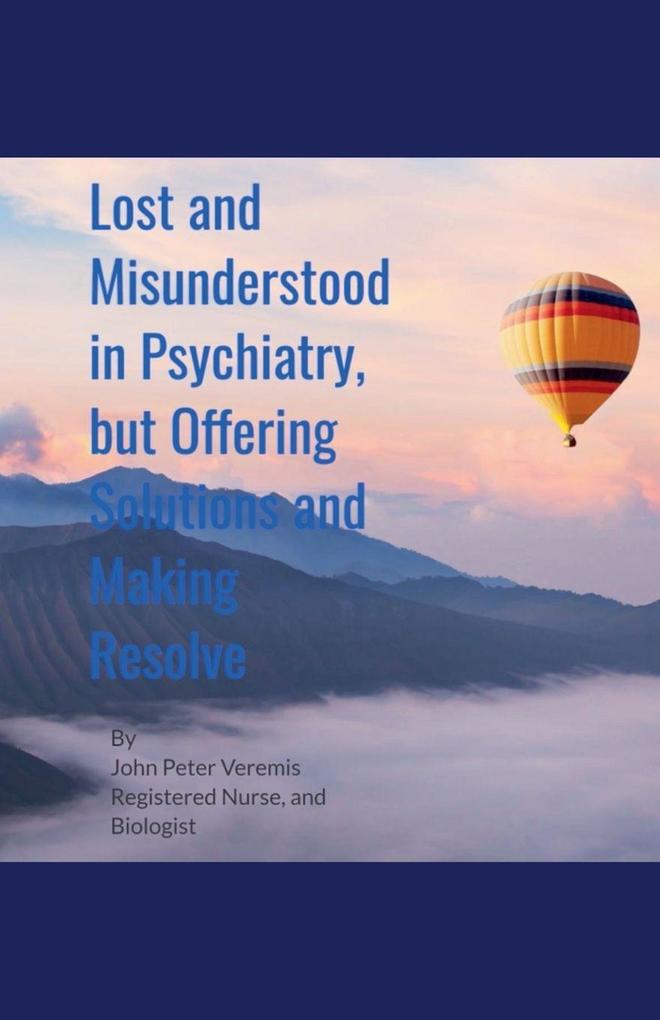 Lost and Misunderstood in Psychiatry but Offering Solutions and Making Resolve