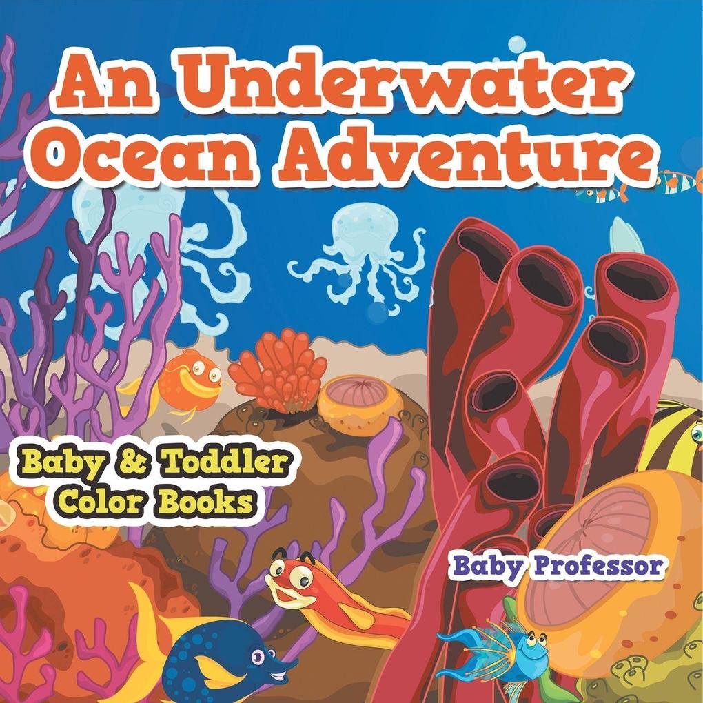 An Underwater Ocean Adventure- Baby & Toddler Color Books