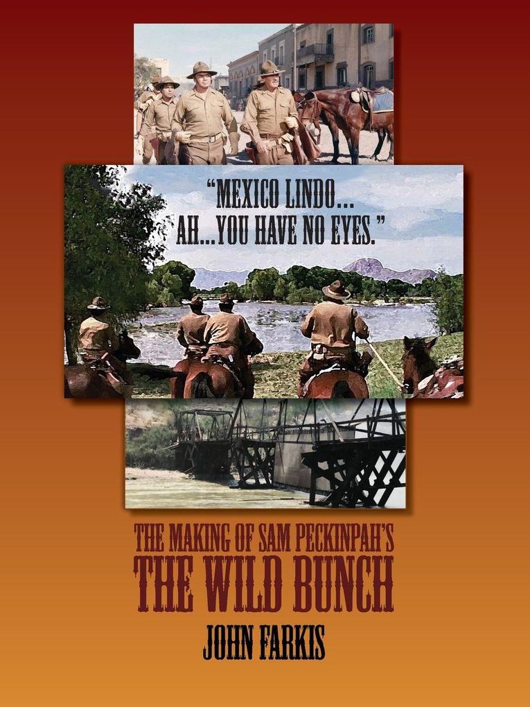 'Mexico Lindo...Ah...You Have No Eyes.' - The Making of Sam Peckinpah's The Wild Bunch