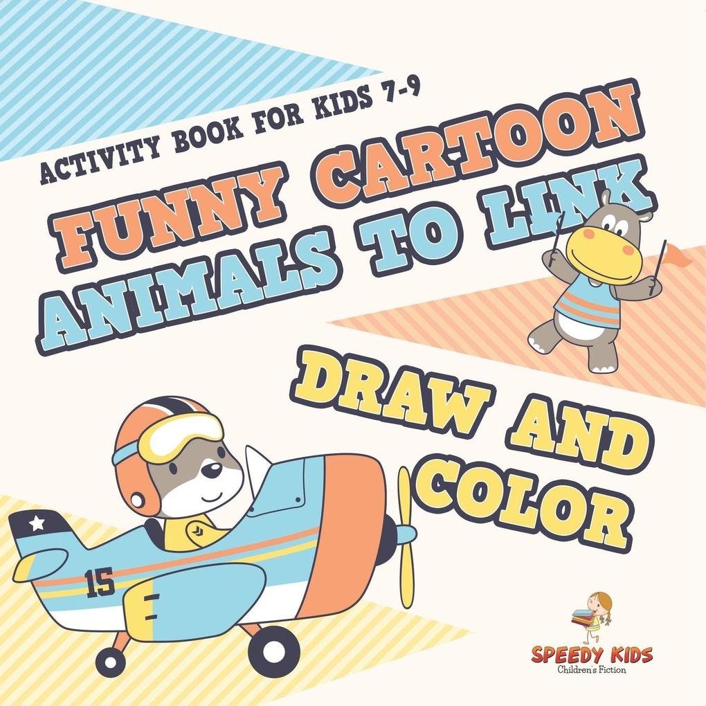 Activity Book for Kids 7-9. Funny Cartoon Animals to Link Draw and Color. Easy-to-Do Coloring Connect the Dots and Drawing Book for Kids to Do Unguided by Adults