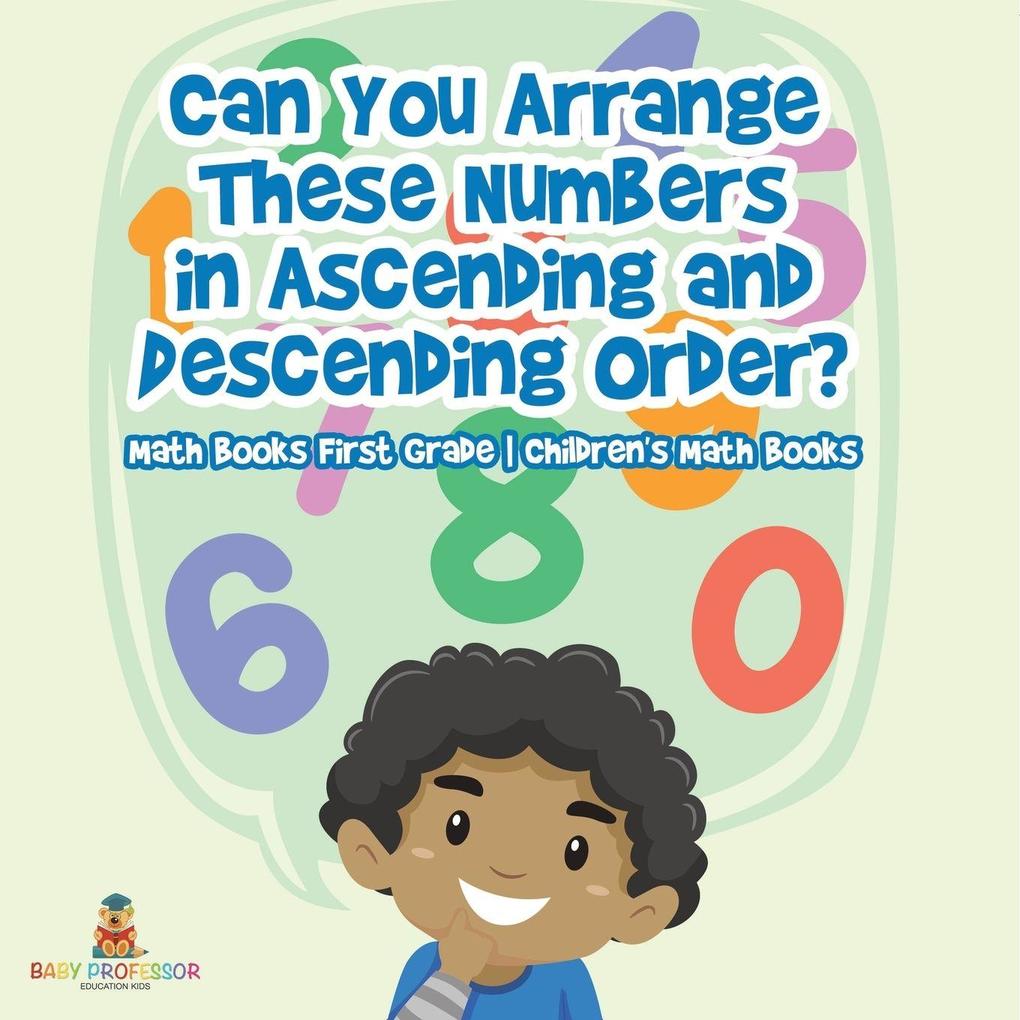 Can You Arrange These Numbers in Ascending and Descending Order? - Math Books First Grade | Children's Math Books