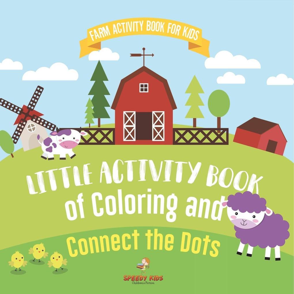 Farm Activity Book for Kids. Little Activity Book of Coloring and Connect the Dots. Basic Skills for Early Learning Foundation Identifying Farm Animals and Numbers for Kindergarten to Grade 1