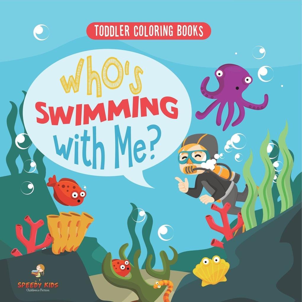 Toddler Coloring Books. Who's Swimming with Me? Sea Animals to Color Name and Identify. Coloring Book for Prek Age 3-5. Fun Active Learning of Marine Animals