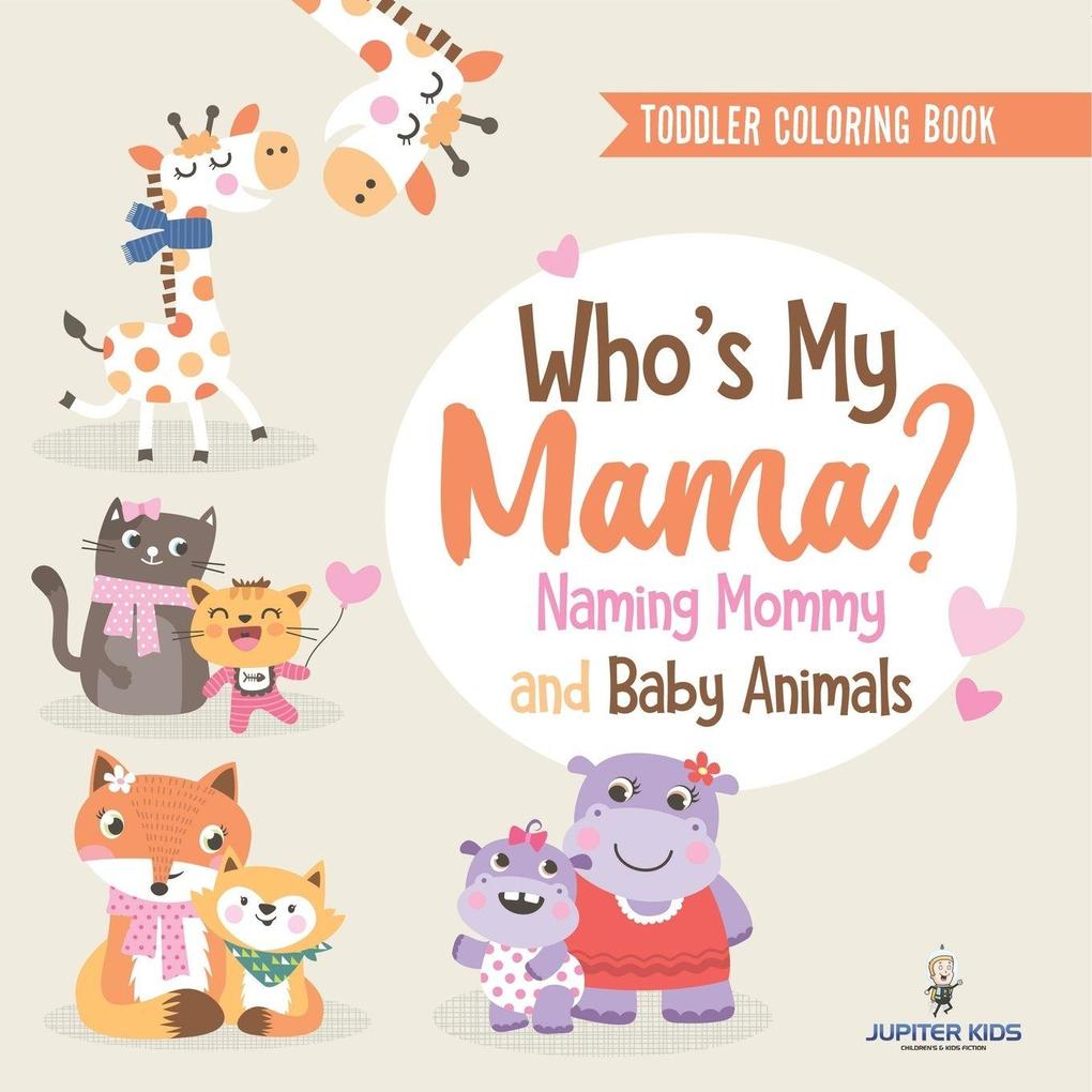 Toddler Coloring Book. Who's My Mama?