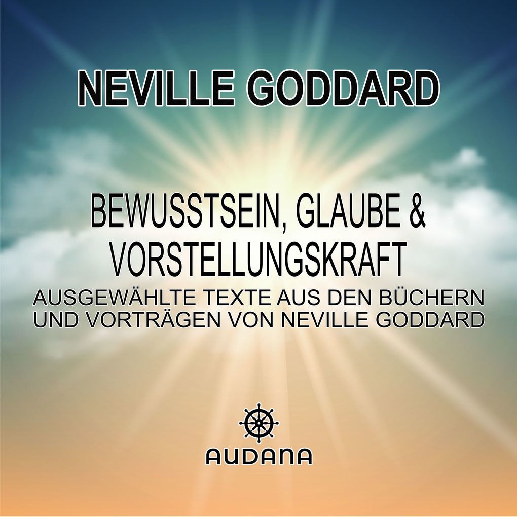 Neville Goddard - Bewusstsein Glaube und Vorstellungskraft