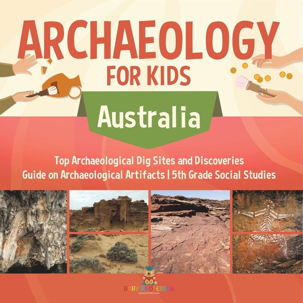 Archaeology for Kids - Australia - Top Archaeological Dig Sites and Discoveries | Guide on Archaeological Artifacts | 5th Grade Social Studies