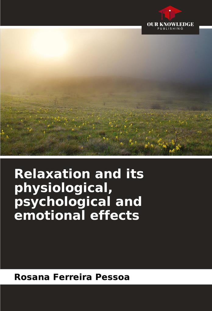 Relaxation and its physiological psychological and emotional effects