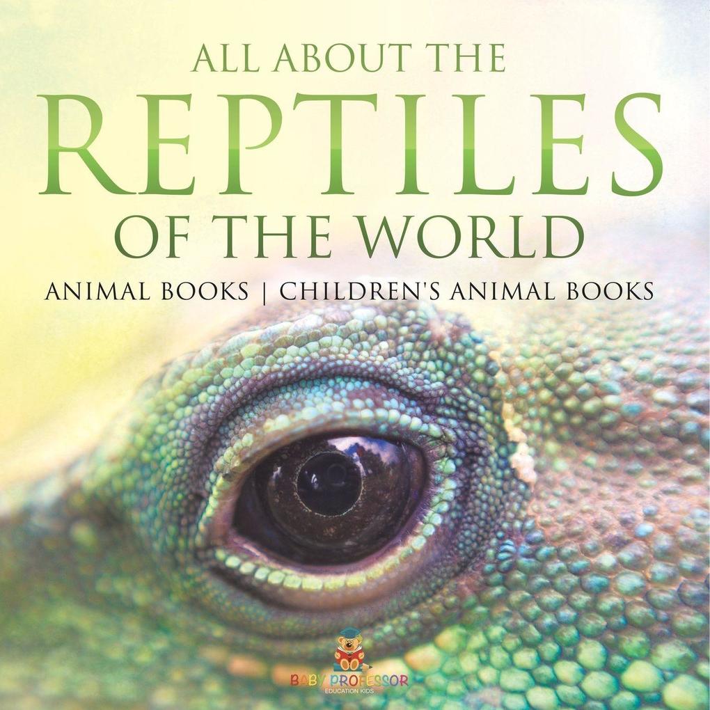 All About the Reptiles of the World - Animal Books | Children's Animal Books