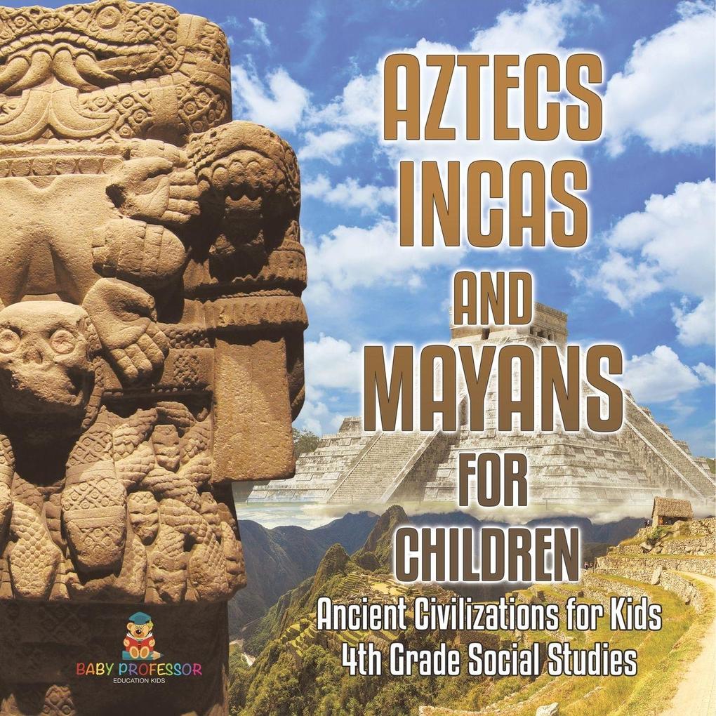 Aztecs Incas and Mayans for Children | Ancient Civilizations for Kids | 4th Grade Children's Ancient History