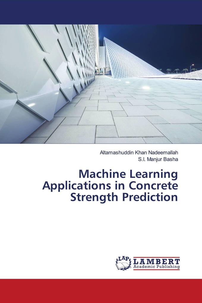Machine Learning Applications in Concrete Strength Prediction