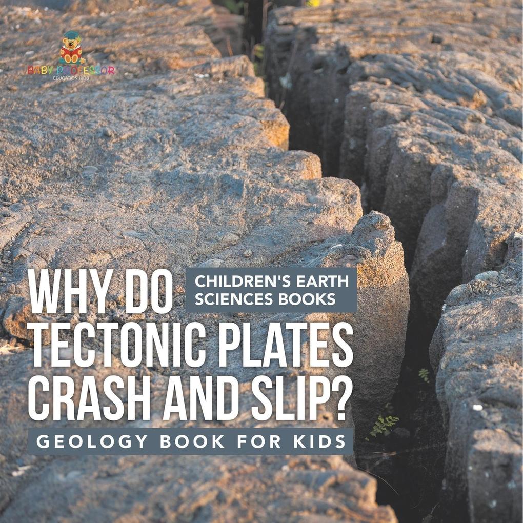 Why Do Tectonic Plates Crash and Slip? Geology Book for Kids | Children's Earth Sciences Books