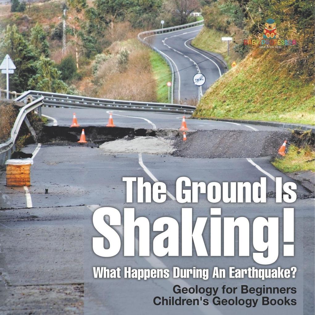 The Ground Is Shaking! What Happens During An Earthquake? Geology for Beginners| Children's Geology Books
