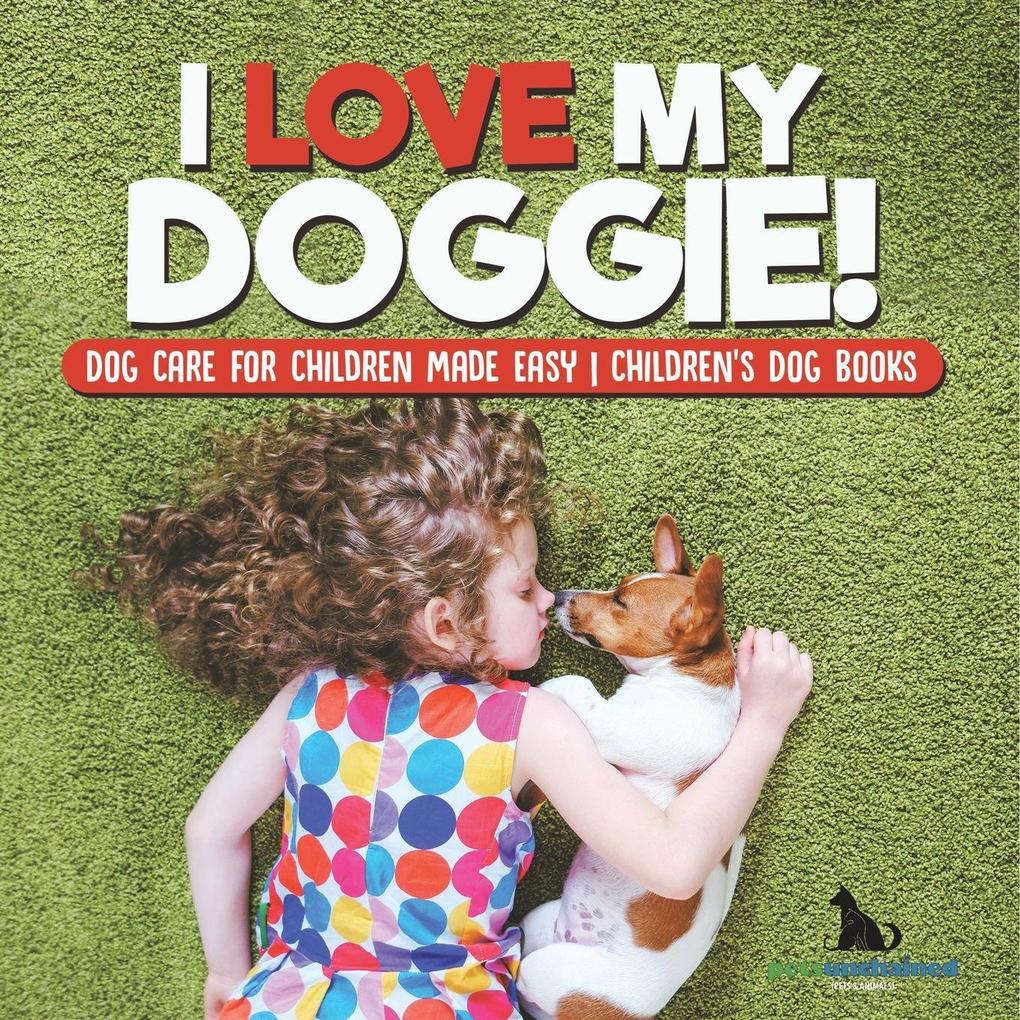 I Love My Doggie! | Dog Care for Children Made Easy | Children's Dog Books