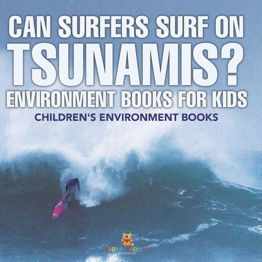 Can Surfers Surf on Tsunamis? Environment Books for Kids | Children's Environment Books