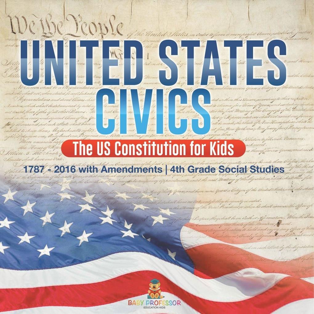United States Civics - The US Constitution for Kids | 1787 - 2016 with Amendments | 4th Grade Social Studies