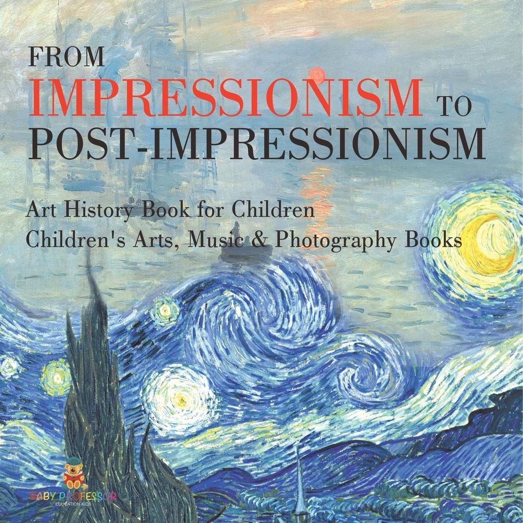 From Impressionism to Post-Impressionism - Art History Book for Children | Children's Arts Music & Photography Books