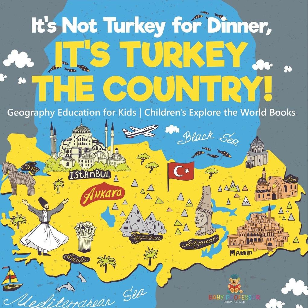 It's Not Turkey for Dinner It's Turkey the Country! Geography Education for Kids | Children's Explore the World Books