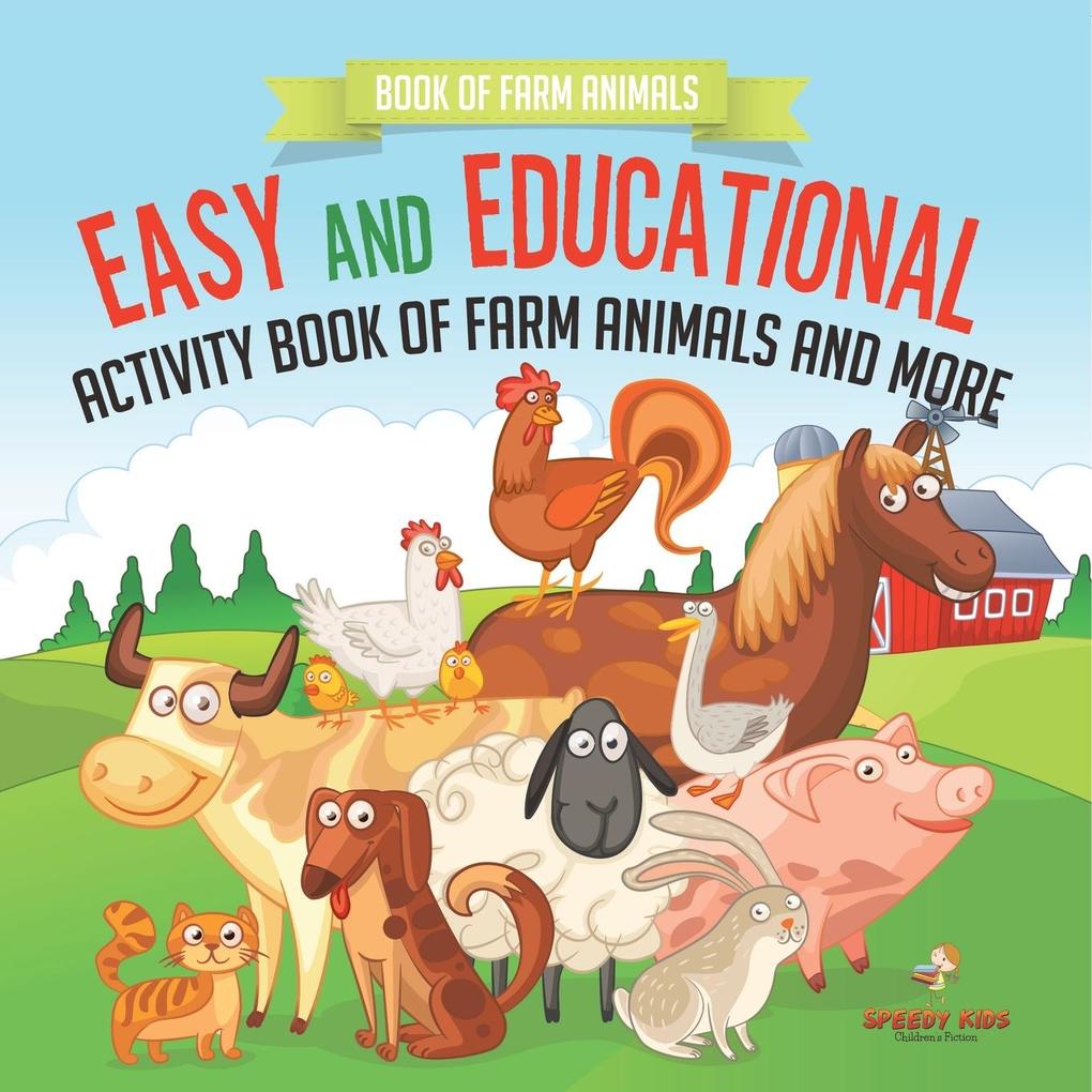 Book of Farm Animals. Easy and Educational Activity Book of Farm Animals and More. More than 100 Exercises of Coloring Color by Number and Drawing