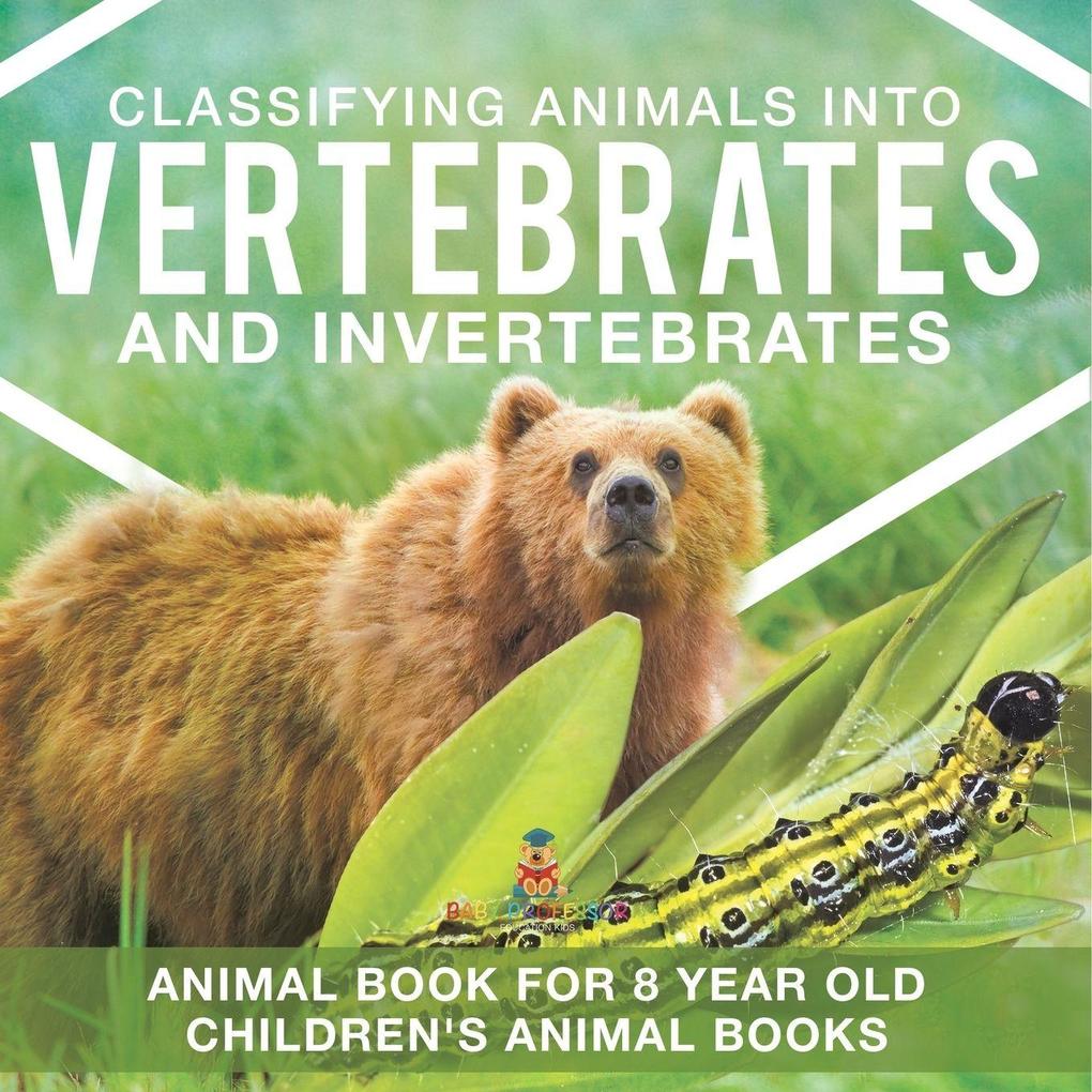 Classifying Animals into Vertebrates and Invertebrates - Animal Book for 8 Year Olds | Children's Animal Books