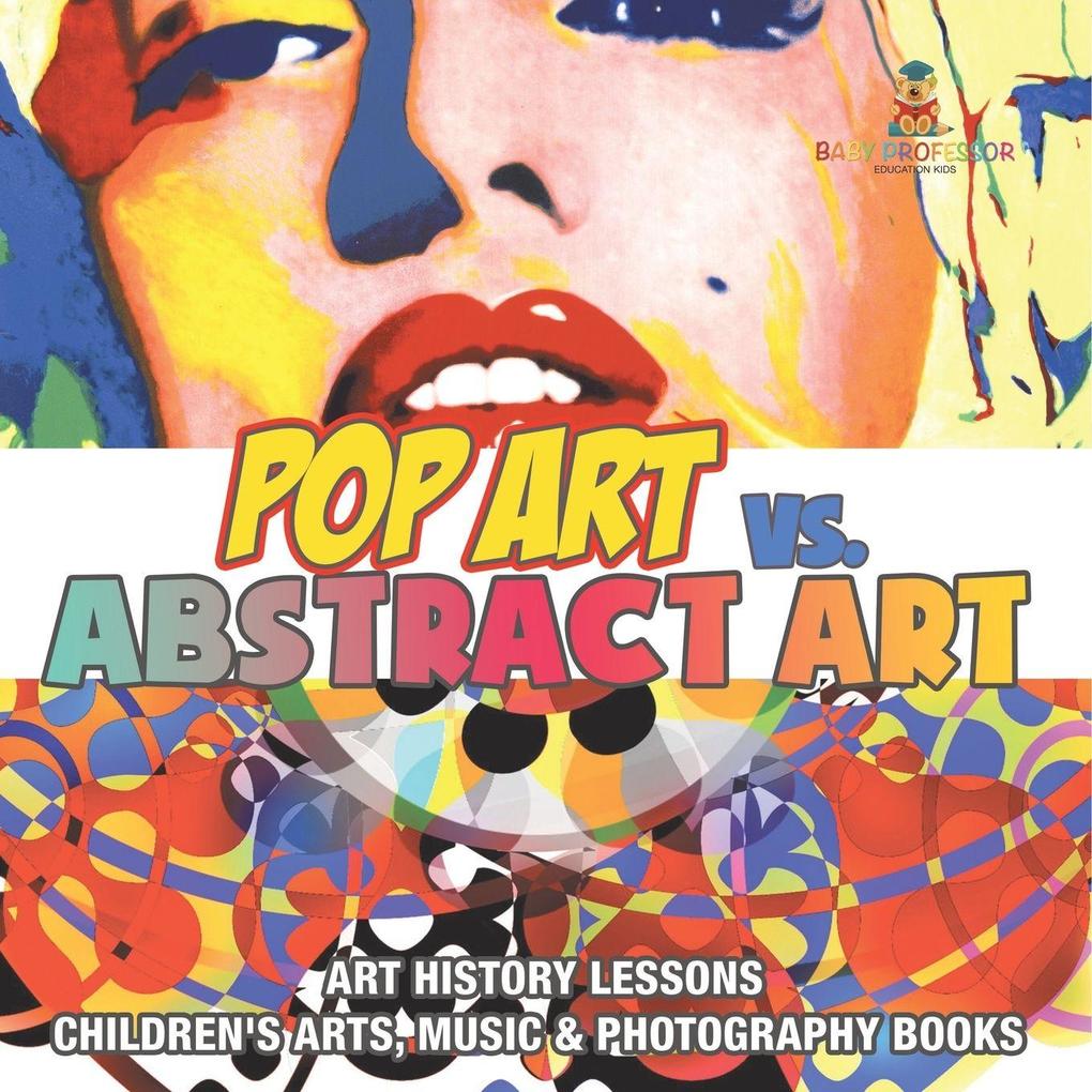 Pop Art vs. Abstract Art - Art History Lessons | Children's Arts Music & Photography Books
