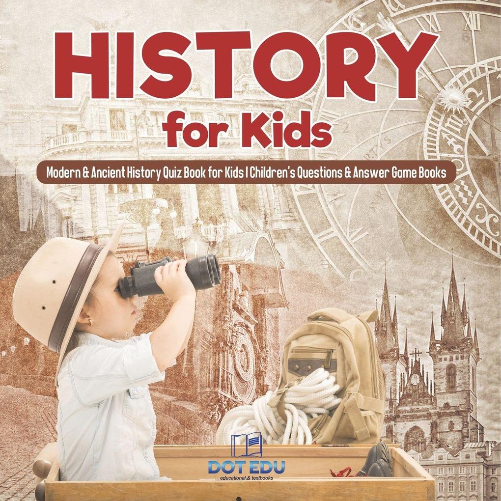 History for Kids | Modern & Ancient History Quiz Book for Kids | Children's Questions & Answer Game Books