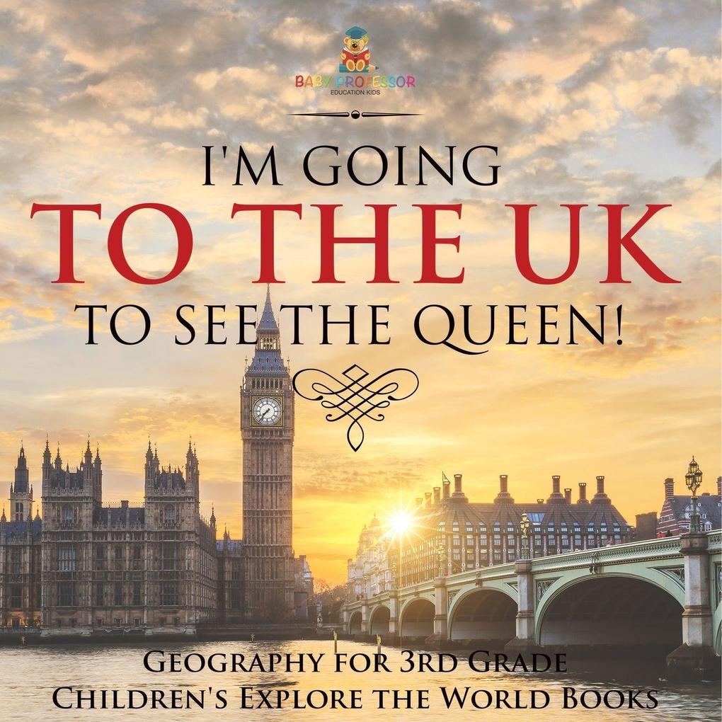 I'm Going to the UK to See the Queen! Geography for 3rd Grade | Children's Explore the World Books