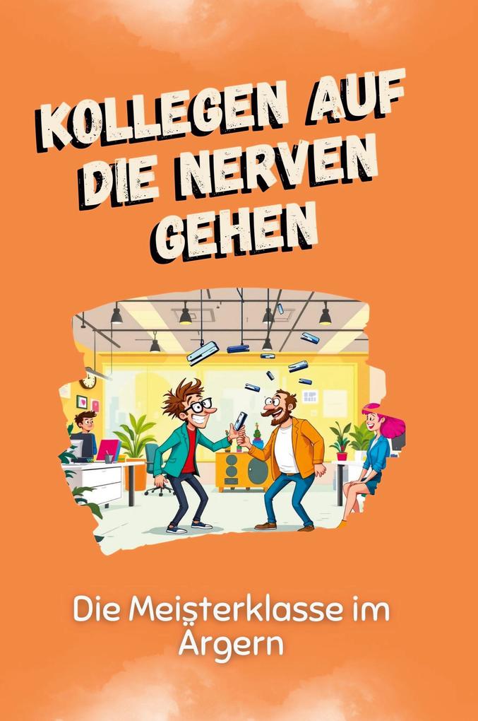 Kollegen auf die Nerven gehen
