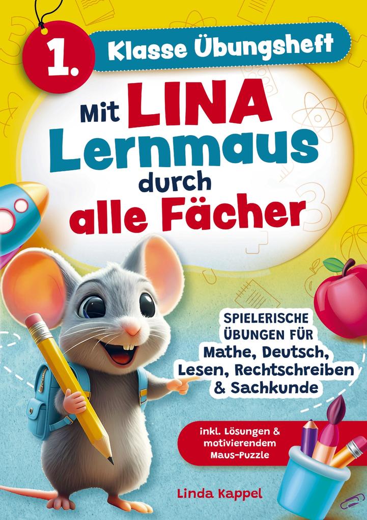 1. Klasse Übungsheft: Mit Lina Lernmaus durch alle Fächer: Spielerische Übungen für Mathe Deutsch Lesen Rechtschreiben & Sachkunde
